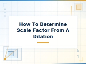 How to Find the Scale Factor After a Dilation