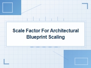 Architectural Blueprints and the Scale Factor